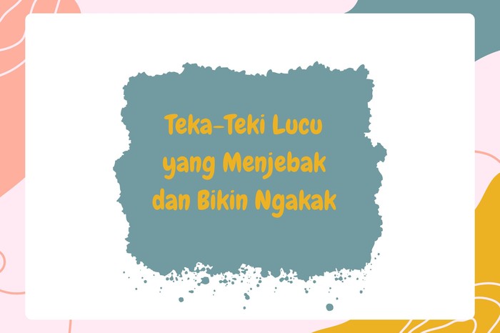 Teka-Teki Lucu yang Menjebak dan Bikin Ngakak