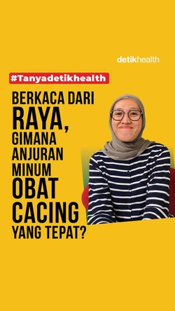 Video: #Tanyadetikhealth Berkaca dari Raya, Gimana Anjuran Minum Obat Cacing yang Tepat? 