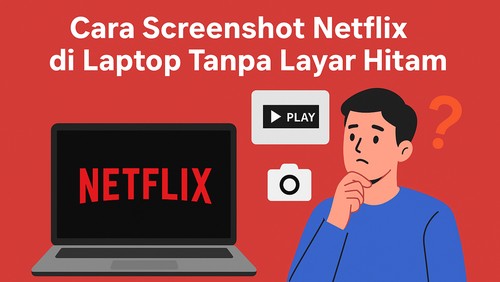 Cara ScreenShot Netflix di Laptop Tanpa Layar Hitam. (Ilustrasi AI)