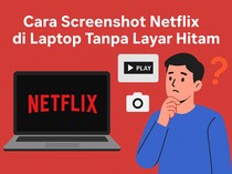 3 Cara Screenshot Netflix di Laptop Tanpa Layar Hitam, Mudah Dicoba