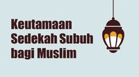 Keutamaan Sedekah Subuh bagi Muslim