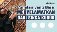 Amalan yang Bisa Menyelamatkan Manusia dari Siksa Kubur