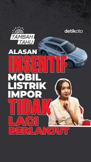 Video Tambah Tahu: Alasan Insentif Mobil Listrik Impor Tidak Lagi Berlanjut
