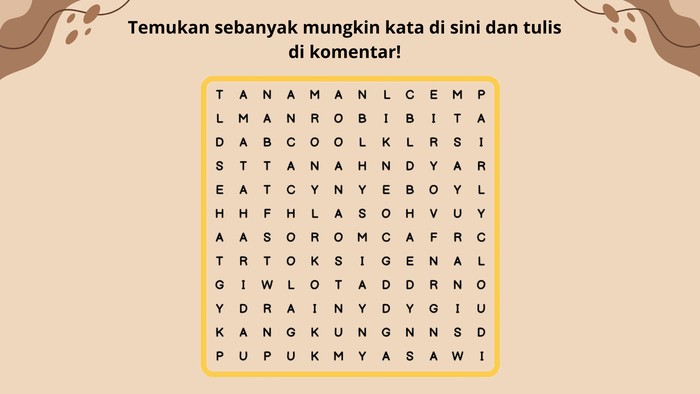 Coba tes kejelian matamu dengan mencari kata dalam tumpukan huruf di sini. Berani coba? Jangan terburu-buru, ya.