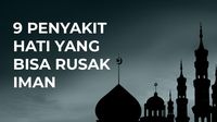 Hindari 9 Penyakit Hati Ini karena Bisa Merusak Iman