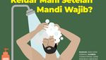 Apa yang Harus Dilakukan Jika Keluar Mani Setelah Mandi Wajib?