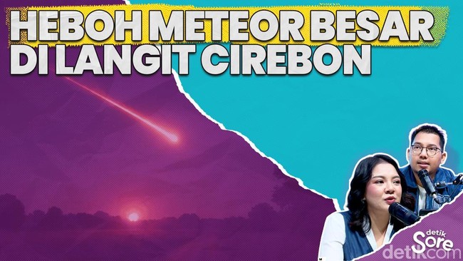 Video: Peneliti BRIN Bicara Soal Meteor Jatuh di Kuningan-Cirebon