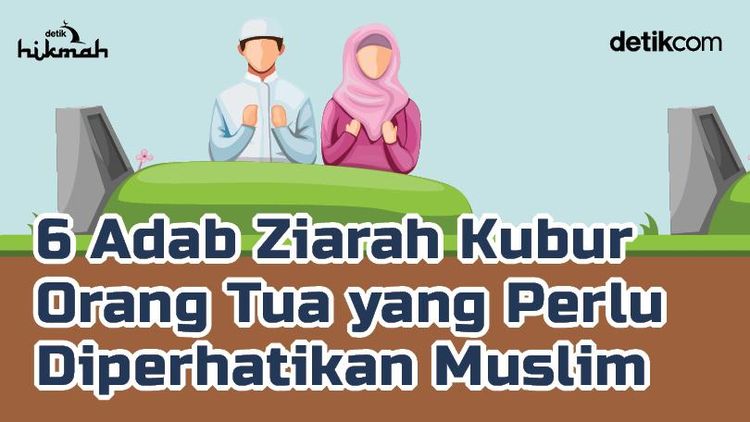 Jangan Asal Datang, Ini 6 Adab Ziarah Kubur Orang Tua dalam Islam