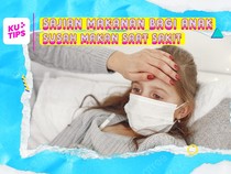 Video KuTips: Rekomendasi Makanan bagi Anak Susah Makan gegara Flu