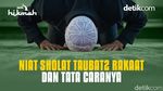 Niat Sholat Taubat 2 Rakaat dan Tata Caranya