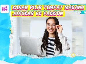 Video KuTips: Magang Sesuai Jurusan Kuliah vs Passion, Pilih Mana?