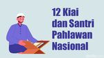 12 Kiai dan Santri Pahlawan Nasional