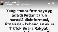 Astrid Kuya juga memperingatkan, untuk siapa saja yang berbuat seenaknya dengan dirinya akan berurusan dengan polisi. Yang comot foto saya, yang ada di IG dan taruh narasi disinformasi, fitnah dan kebencian akun TikTok Suara Rakyat, menaruh foto saya di video ibu yang tidak berdiri saat menyanyikan lagu kebangsaan Indonesia Raya, tulis Astrid Kuya. Dan sudah tersebar di grup2 WA, siap-siap kamu, akan saya laporkan kamu ke POLISI. Karena, kamu udah melanggar hukum! Muka dan badan saja beda! Kok bisa kalau ada yang berpikir dan percaya itu saya??!!, paparnya. Foto: dok instagram Astrid Kuya