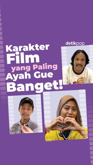 Karakter Film yang Paling Ayah Gue Banget! 