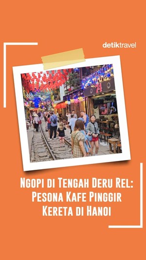 Video Ngopi di Tengah Deru Rel: Pesona Kafe Pinggir Kereta di Hanoi