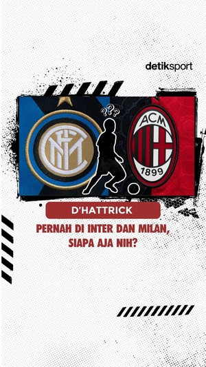Video DHATTRICK: Pernah di Inter dan Milan, Siapa Aja Nih?