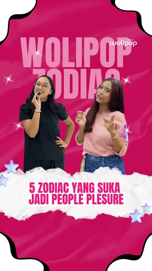 Video Wolipop Zodiac: 5 Zodiac yang Suka Jadi People Pleasure