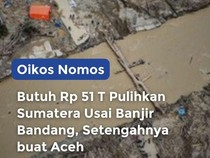 Video Oikos Nomos: Butuh Rp 51 T Pulihkan Sumatera Usai Banjir Bandang