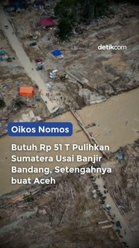Video Oikos Nomos: Butuh Rp 51 T Pulihkan Sumatera Usai Banjir Bandang