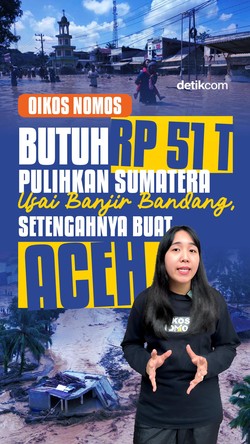 Video Oikos Nomos: Butuh Rp 51 T Pulihkan Sumatera Usai Banjir Bandang