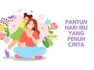 50 Pantun Hari Ibu yang Penuh Cinta, Bisa Bikin Mama Tersenyum