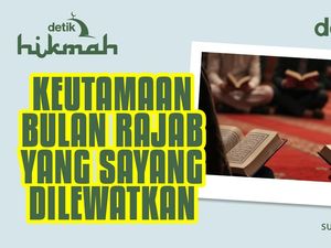 Keutamaan Bulan Rajab yang Sayang Dilewatkan