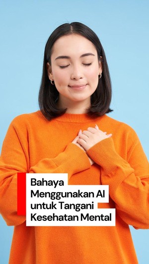 Video: Stop Tanya Masalah Kesehatan Mental ke AI, Ini Alasannya