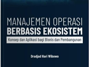 Manajemen Operasi Berbasis Ekosistem: Refleksi Akademisi, Praktisi & Legislator
