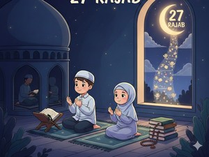Amalan Malam 27 Rajab yang Dianjurkan untuk Meraih Pahala Berlimpah