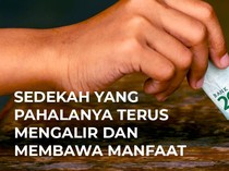 Sedekah yang Pahalanya Terus Mengalir dan Membawa Manfaat