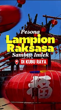 Video: Lampion Raksasa Semarakkan Imlek di Kubu Raya