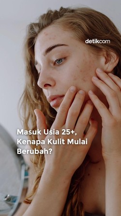 Video: Masuk Usia 25+, Kenapa Kulit Mulai Berubah?