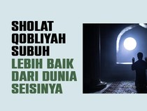 Sholat Qobliyah Subuh Lebih Baik dari Dunia Seisinya