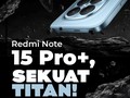 Redmi Note 15 Pro+, Sekuat Titan!