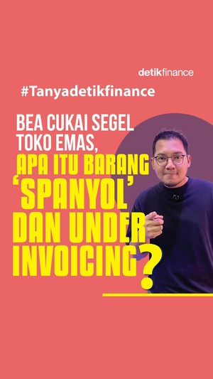 Video Bea Cukai Segel Toko Emas, Apa Itu Barang Spanyol dan Under Invoicing?