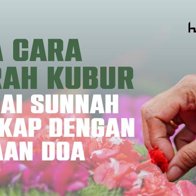 Jangan Salah, Begini Tata Cara Ziarah Kubur yang Sesuai Sunnah