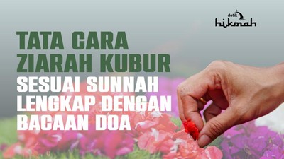 Jangan Salah, Begini Tata Cara Ziarah Kubur yang Sesuai Sunnah