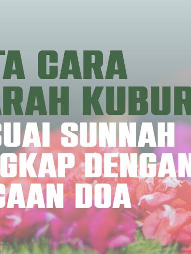 Jangan Salah, Begini Tata Cara Ziarah Kubur yang Sesuai Sunnah
