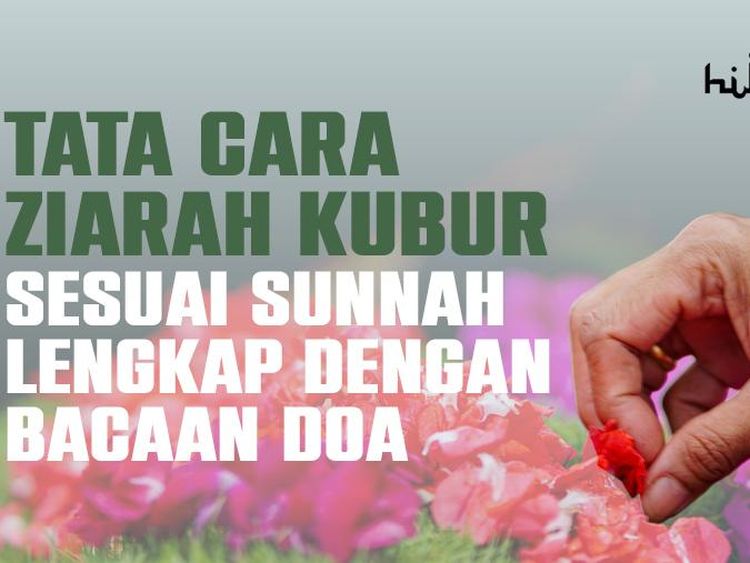 Jangan Salah, Begini Tata Cara Ziarah Kubur yang Sesuai Sunnah
