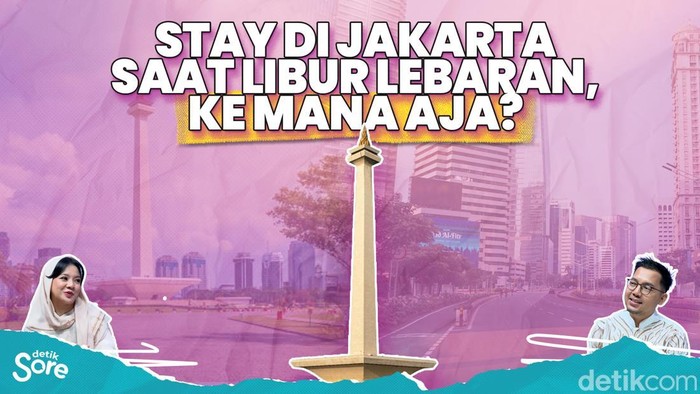STAY DI JAKARTA SAAT LIBUR LEBARAN, KE MANA AJA?