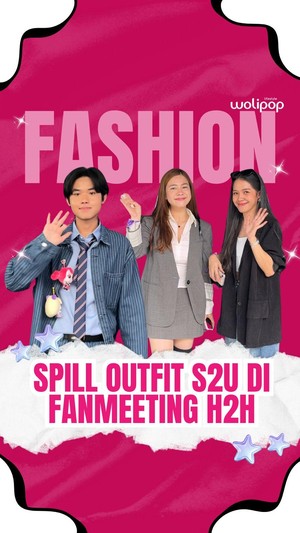Video: Spill Outfit S2U di Fanmeeting H2H
