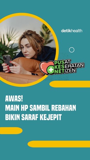 Video: Main HP Sambil Rebahan Bisa Bikin Saraf Kejepit, Ini Gejala Awalnya