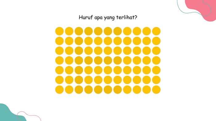 Ini bukan tebak-tebakan, tapi uji sensitivitas mata terhadap perbedaan warna. Bisakah menemukan huruf-huruf tersembunyi tanpa memaju-mundurkan layar?