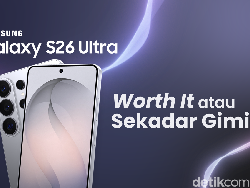 Samsung Galaxy S26 Ultra, Worth It atau Sekadar Gimik?