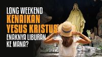 Ide Liburan di Long Weekend Kenaikan Isa Al Masih