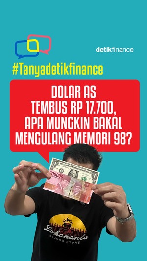 #Tanyadetikfinance Dolar AS Tembus Rp 17.700, Apa Mungkin Bakal Mengulang Memori 98?