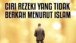 Ini Ciri Rezeki yang Tidak Berkah dalam Islam