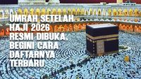 Umrah Setelah Haji Dibuka, Catat Batas Penerbitan Visa dan Cara Daftarnya!