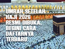 Umrah Setelah Haji Dibuka, Catat Batas Penerbitan Visa dan Cara Daftarnya!