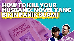 Video: Berkaca dari Cerita Sekitar, How to Kill Your Husband Jadi Lebih Relate ke Pembaca